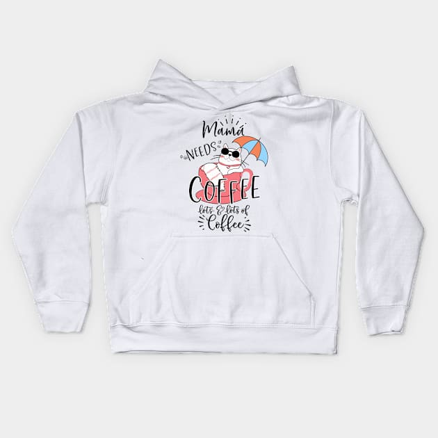 Mama Needs Coffee, Lots & Lots of Coffee Kids Hoodie by Coffee Lover Finds